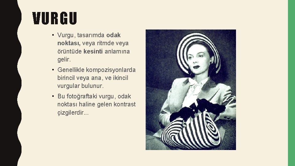 VURGU • Vurgu, tasarımda odak noktası, veya ritmde veya örüntüde kesinti anlamına gelir. •