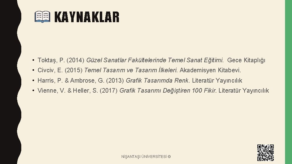 KAYNAKLAR • Toktaş, P. (2014) Güzel Sanatlar Fakültelerinde Temel Sanat Eğitimi. Gece Kitaplığı •