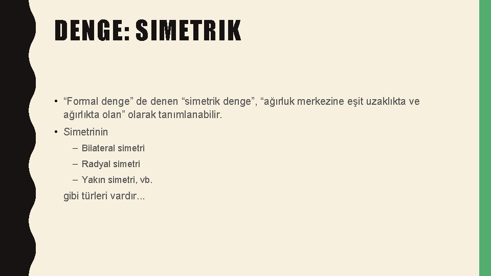 DENGE: SIMETRIK • “Formal denge” de denen “simetrik denge”, “ağırluk merkezine eşit uzaklıkta ve