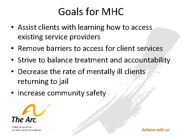 Goals for MHC • Assist clients with learning how to access existing service providers