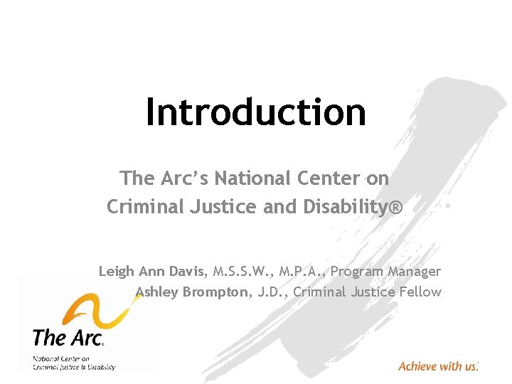 Introduction The Arc’s National Center on Criminal Justice and Disability® Leigh Ann Davis, M.