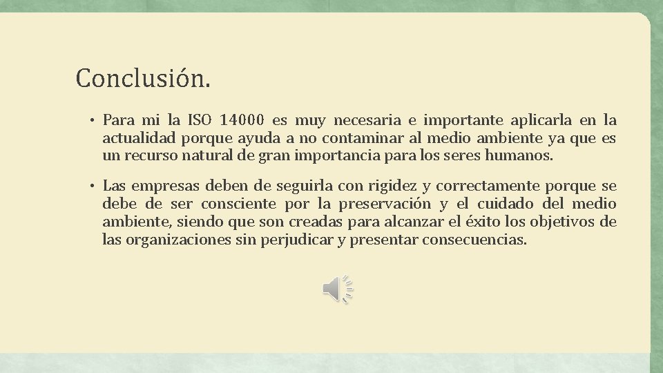 Conclusión. • Para mi la ISO 14000 es muy necesaria e importante aplicarla en Conclusión. • Para mi la ISO 14000 es muy necesaria e importante aplicarla en