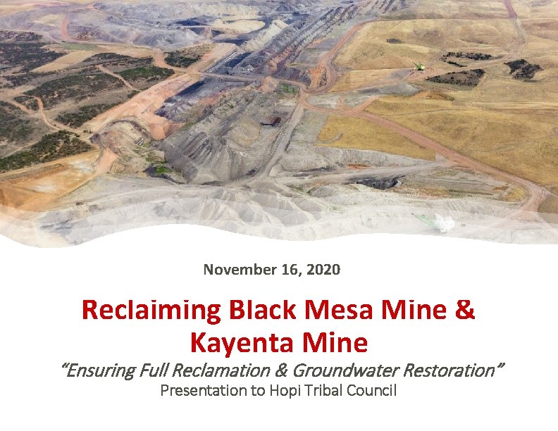 November 16, 2020 Reclaiming Black Mesa Mine & Kayenta Mine “Ensuring Full Reclamation &