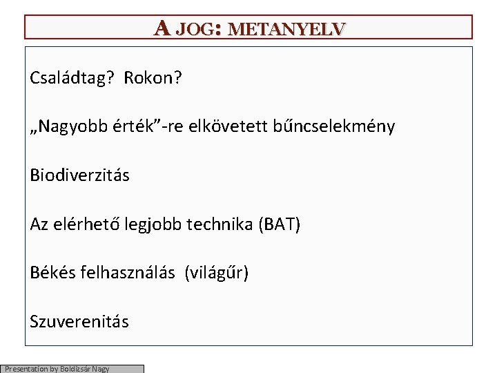 A JOG: METANYELV Családtag? Rokon? „Nagyobb érték”-re elkövetett bűncselekmény Biodiverzitás Az elérhető legjobb technika