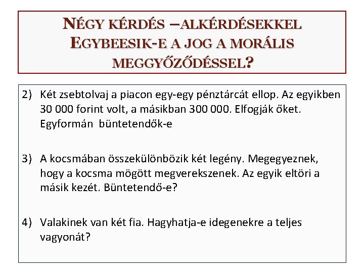 NÉGY KÉRDÉS –ALKÉRDÉSEKKEL EGYBEESIK-E A JOG A MORÁLIS MEGGYŐZŐDÉSSEL? 2) Két zsebtolvaj a piacon