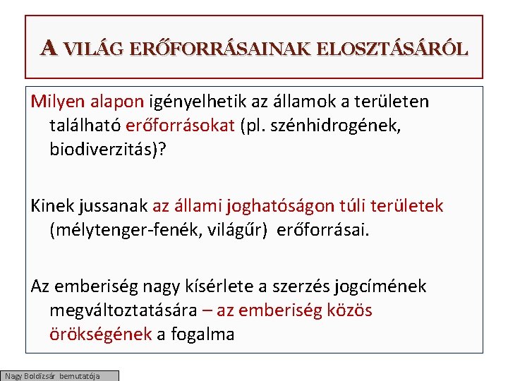 A VILÁG ERŐFORRÁSAINAK ELOSZTÁSÁRÓL Milyen alapon igényelhetik az államok a területen található erőforrásokat (pl.