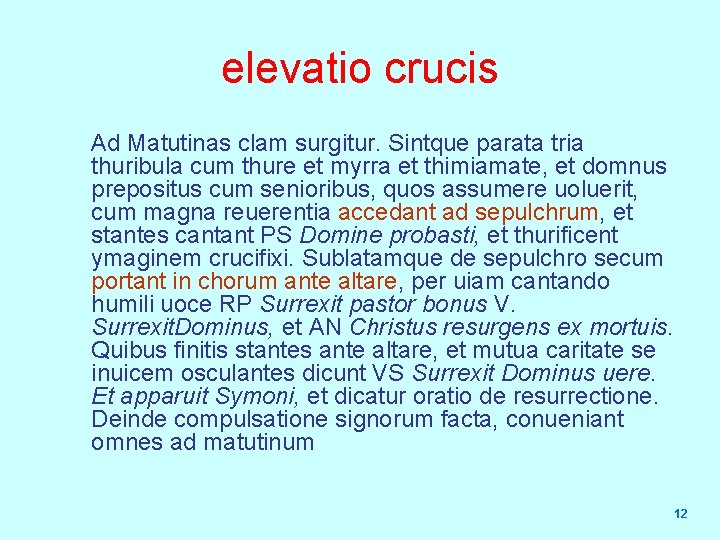 elevatio crucis Ad Matutinas clam surgitur. Sintque parata tria thuribula cum thure et myrra