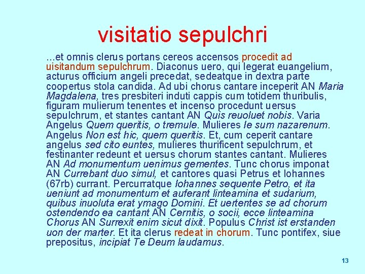 visitatio sepulchri …et omnis clerus portans cereos accensos procedit ad uisitandum sepulchrum. Diaconus uero,