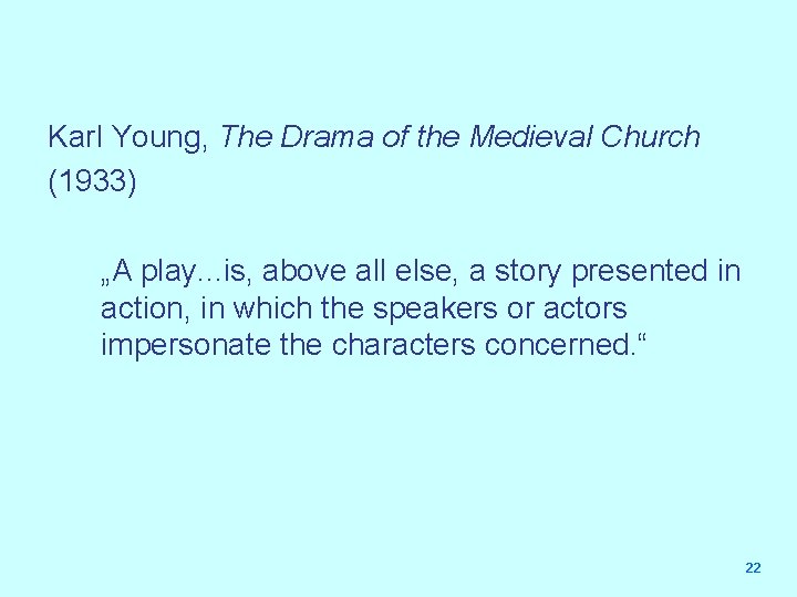 Karl Young, The Drama of the Medieval Church (1933) „A play. . . is,