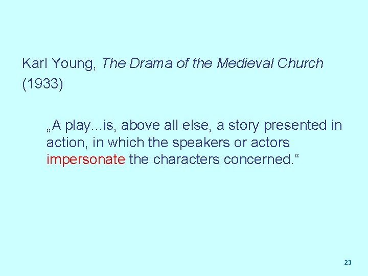 Karl Young, The Drama of the Medieval Church (1933) „A play. . . is,