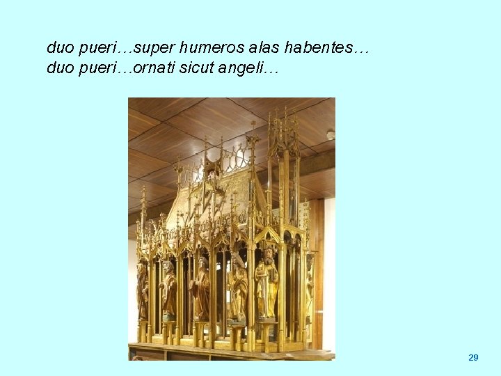 duo pueri…super humeros alas habentes… duo pueri…ornati sicut angeli… 29 