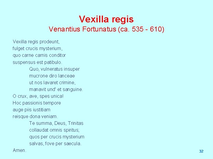 Vexilla regis Venantius Fortunatus (ca. 535 - 610) Vexilla regis prodeunt, fulget crucis mysterium,