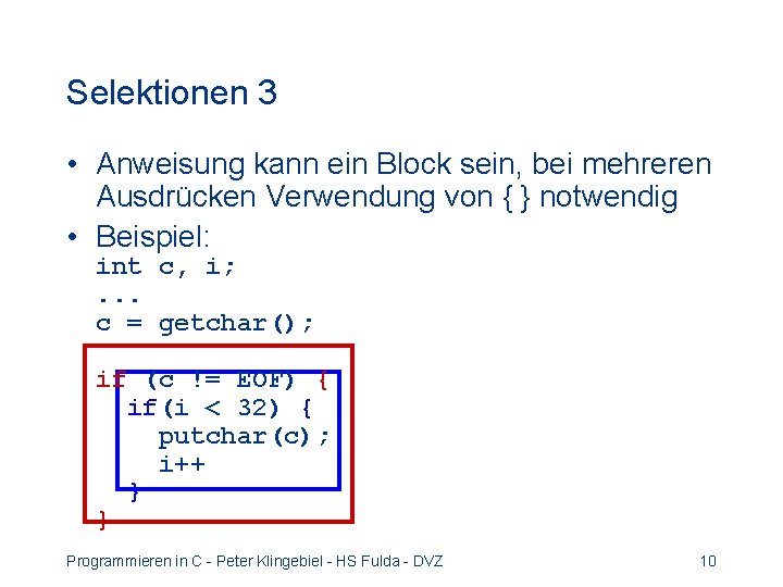 Selektionen 3 • Anweisung kann ein Block sein, bei mehreren Ausdrücken Verwendung von {