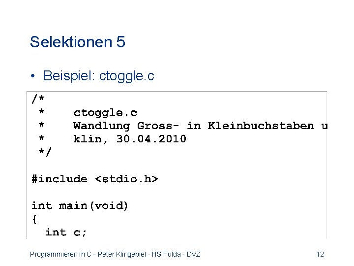 Selektionen 5 • Beispiel: ctoggle. c Programmieren in C - Peter Klingebiel - HS