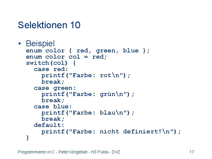 Selektionen 10 • Beispiel enum color { red, green, blue }; enum color col