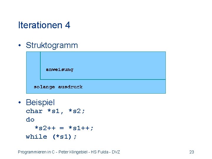 Iterationen 4 • Struktogramm • Beispiel char *s 1, *s 2; do *s 2++