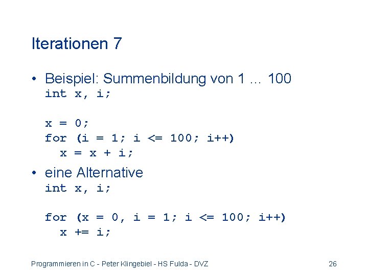 Iterationen 7 • Beispiel: Summenbildung von 1 … 100 int x, i; x =