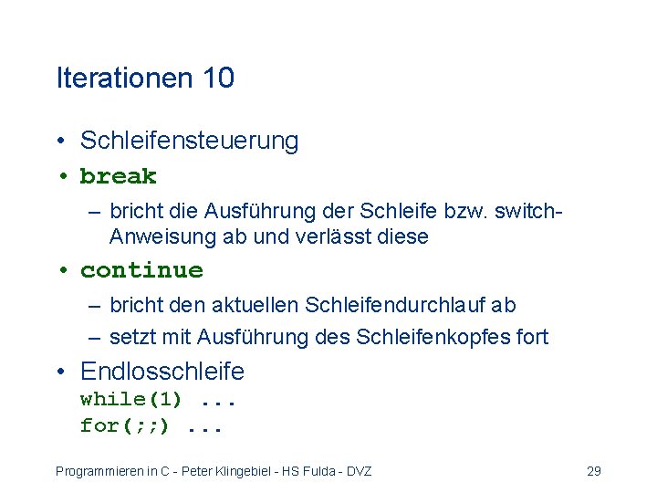 Iterationen 10 • Schleifensteuerung • break – bricht die Ausführung der Schleife bzw. switch.