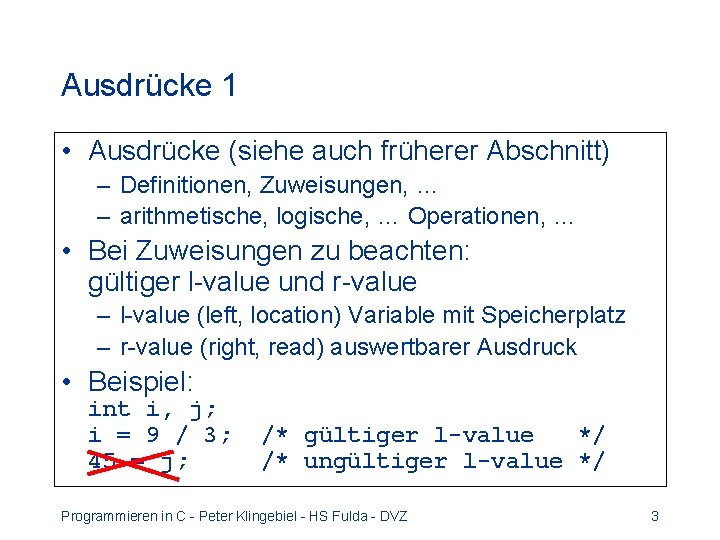 Ausdrücke 1 • Ausdrücke (siehe auch früherer Abschnitt) – Definitionen, Zuweisungen, … – arithmetische,