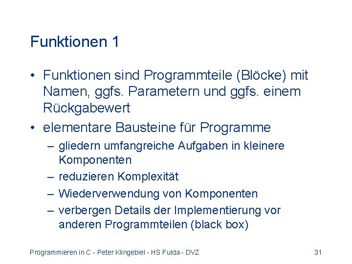 Funktionen 1 • Funktionen sind Programmteile (Blöcke) mit Namen, ggfs. Parametern und ggfs. einem