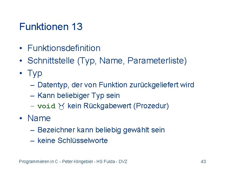 Funktionen 13 • Funktionsdefinition • Schnittstelle (Typ, Name, Parameterliste) • Typ – Datentyp, der
