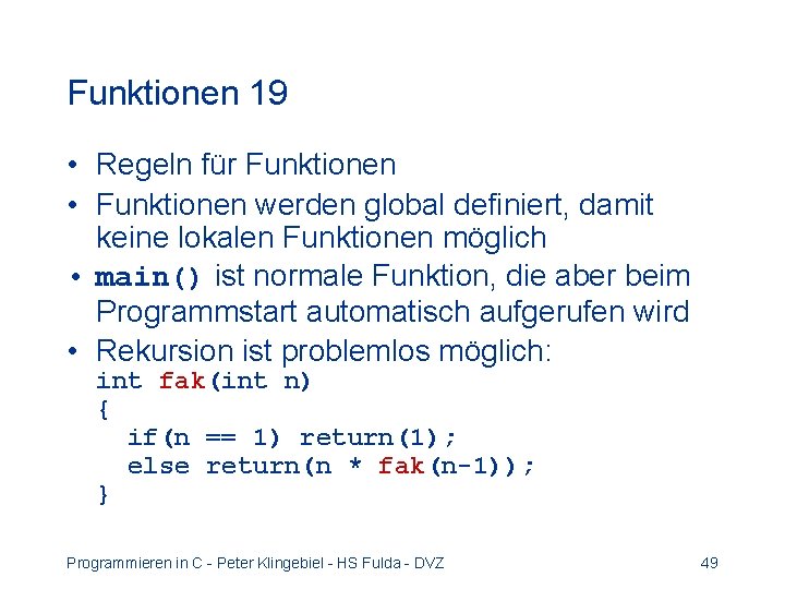 Funktionen 19 • Regeln für Funktionen • Funktionen werden global definiert, damit keine lokalen