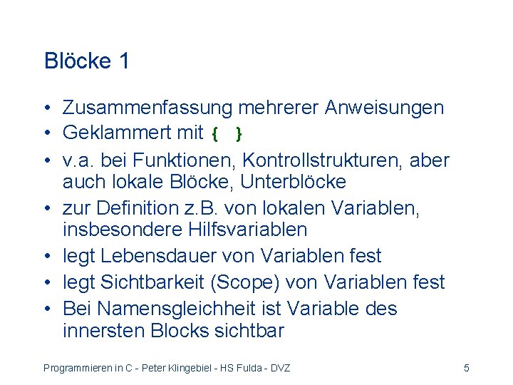 Blöcke 1 • Zusammenfassung mehrerer Anweisungen • Geklammert mit { } • v. a.