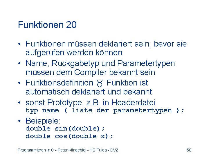 Funktionen 20 • Funktionen müssen deklariert sein, bevor sie aufgerufen werden können • Name,