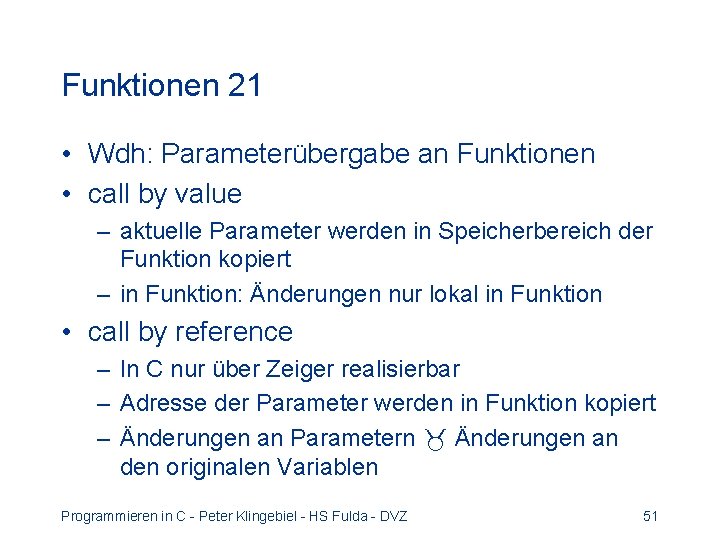 Funktionen 21 • Wdh: Parameterübergabe an Funktionen • call by value – aktuelle Parameter