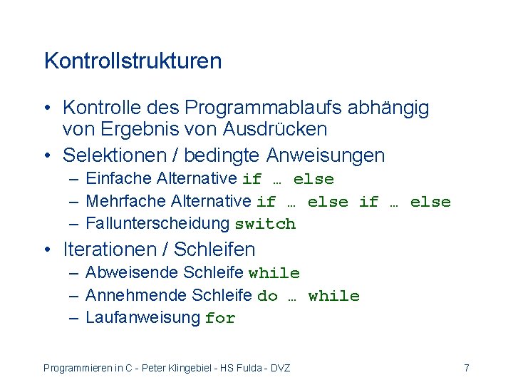 Kontrollstrukturen • Kontrolle des Programmablaufs abhängig von Ergebnis von Ausdrücken • Selektionen / bedingte