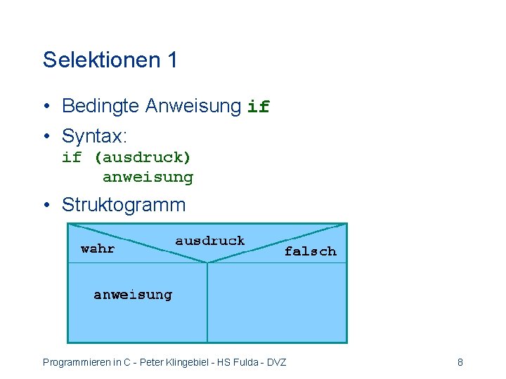 Selektionen 1 • Bedingte Anweisung if • Syntax: if (ausdruck) anweisung • Struktogramm Programmieren