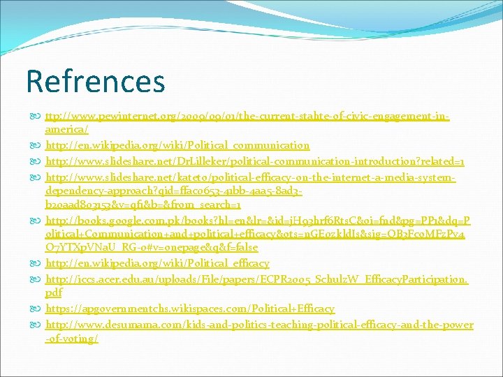 Refrences ttp: //www. pewinternet. org/2009/09/01/the-current-stahte-of-civic-engagement-inamerica/ http: //en. wikipedia. org/wiki/Political_communication http: //www. slideshare. net/Dr. Lilleker/political-communication-introduction?