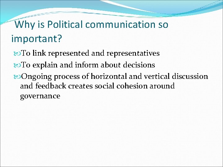 Why is Political communication so important? To link represented and representatives To explain and