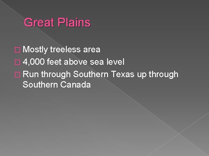 Great Plains � Mostly treeless area � 4, 000 feet above sea level �