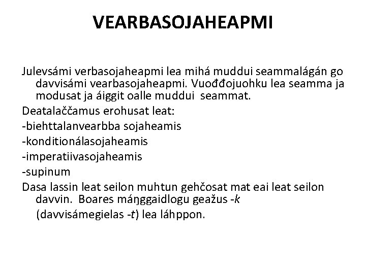 VEARBASOJAHEAPMI Julevsámi verbasojaheapmi lea mihá muddui seammalágán go davvisámi vearbasojaheapmi. Vuođđojuohku lea seamma ja