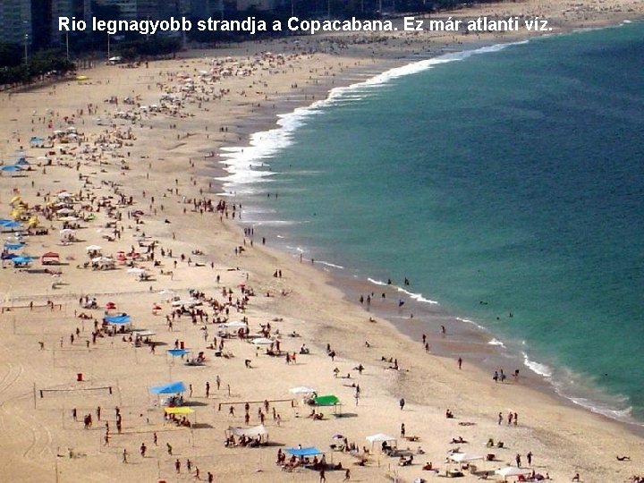 Rio legnagyobb strandja a Copacabana. Ez már atlanti víz. 