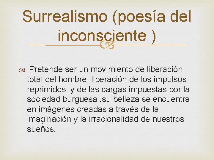 Surrealismo (poesía del inconsciente ) Pretende ser un movimiento de liberación total del hombre;