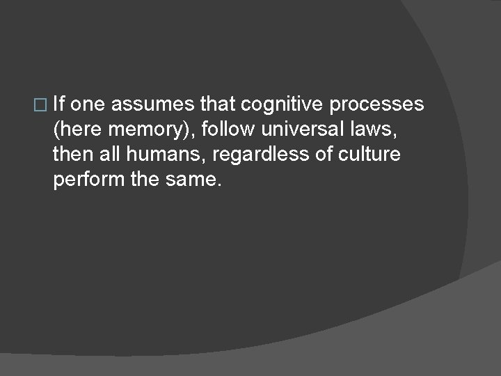 � If one assumes that cognitive processes (here memory), follow universal laws, then all