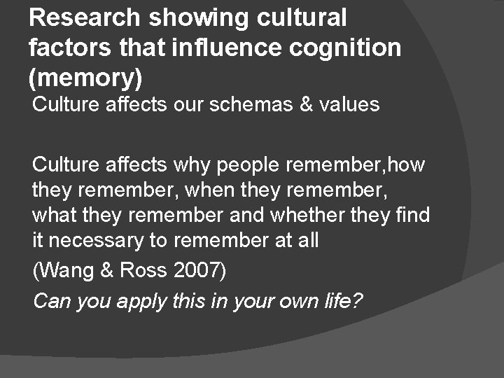 Research showing cultural factors that influence cognition (memory) Culture affects our schemas & values