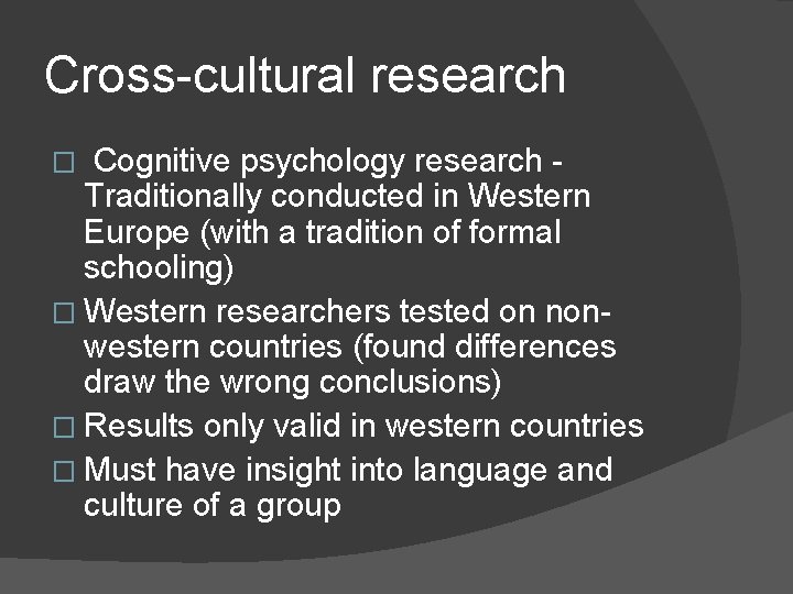 Cross-cultural research Cognitive psychology research Traditionally conducted in Western Europe (with a tradition of