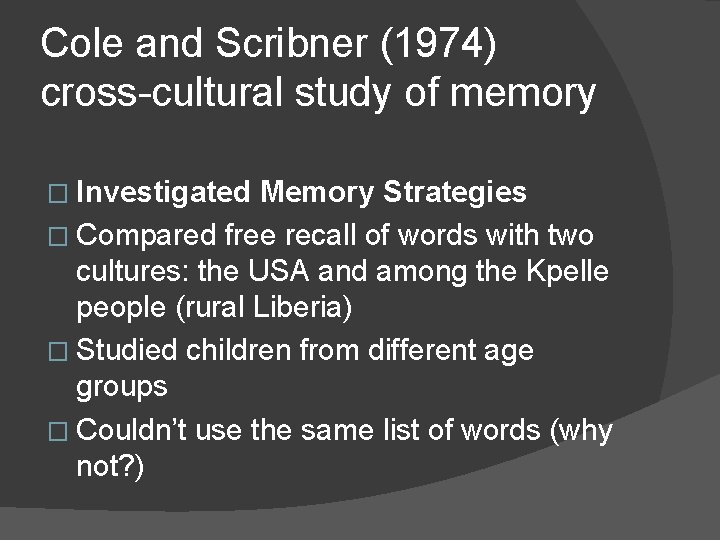 Cole and Scribner (1974) cross-cultural study of memory � Investigated Memory Strategies � Compared