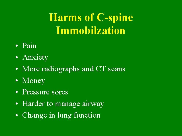 Harms of C-spine Immobilzation • • Pain Anxiety More radiographs and CT scans Money