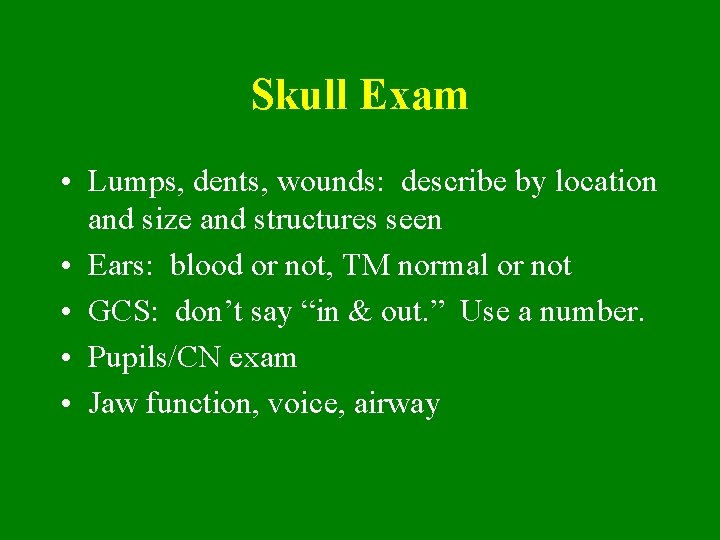 Skull Exam • Lumps, dents, wounds: describe by location and size and structures seen