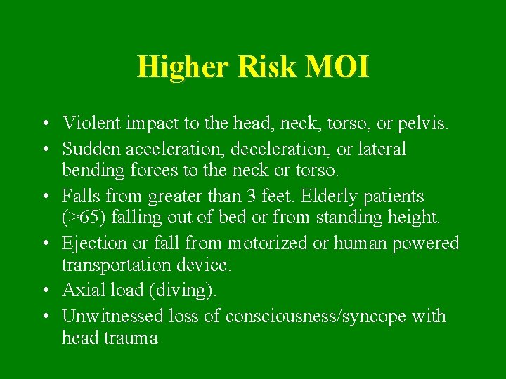 Higher Risk MOI • Violent impact to the head, neck, torso, or pelvis. •