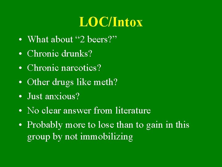 LOC/Intox • • What about “ 2 beers? ” Chronic drunks? Chronic narcotics? Other