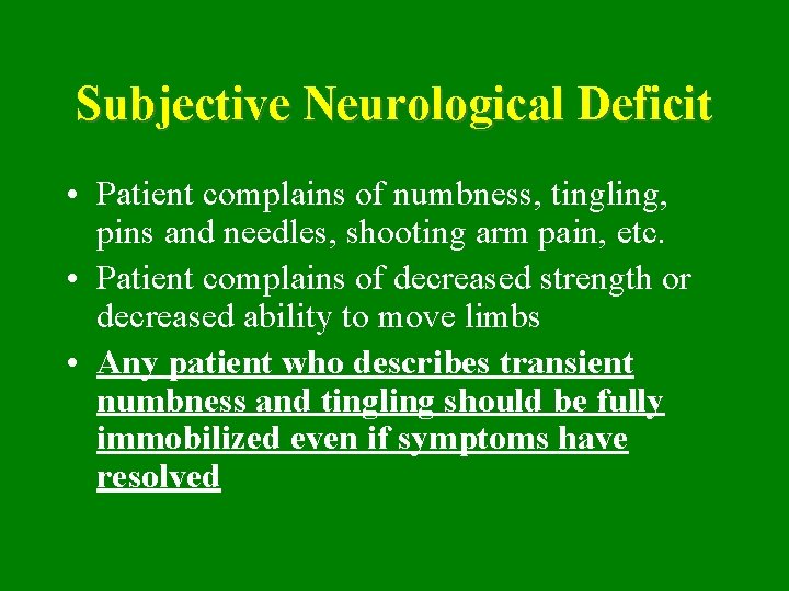 Subjective Neurological Deficit • Patient complains of numbness, tingling, pins and needles, shooting arm