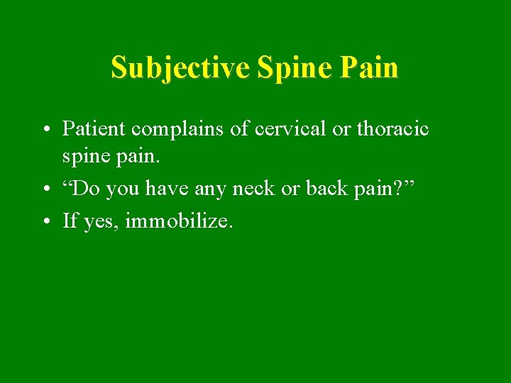 Subjective Spine Pain • Patient complains of cervical or thoracic spine pain. • “Do