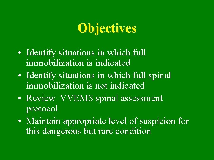 Objectives • Identify situations in which full immobilization is indicated • Identify situations in