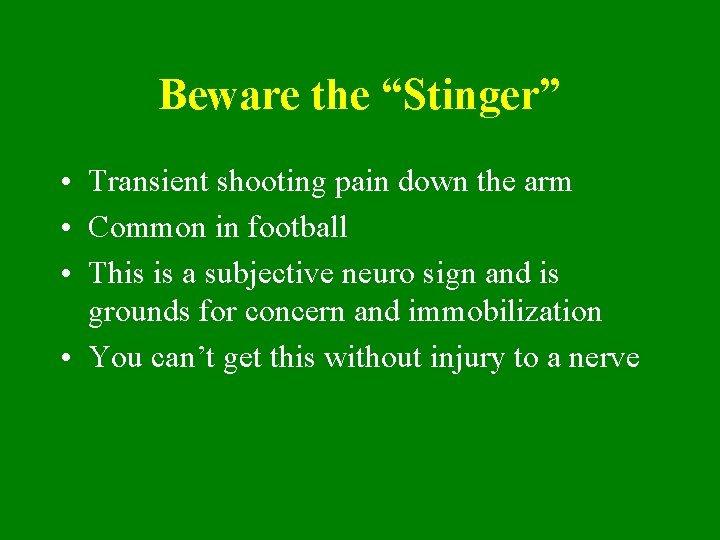 Beware the “Stinger” • Transient shooting pain down the arm • Common in football
