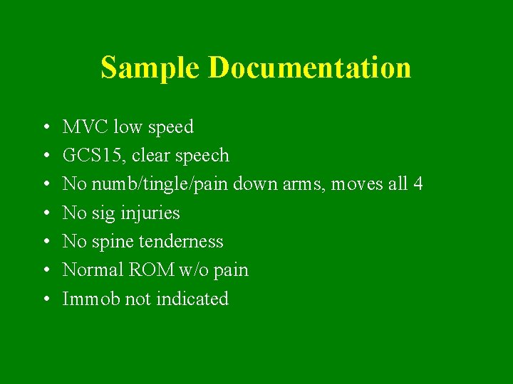 Sample Documentation • • MVC low speed GCS 15, clear speech No numb/tingle/pain down